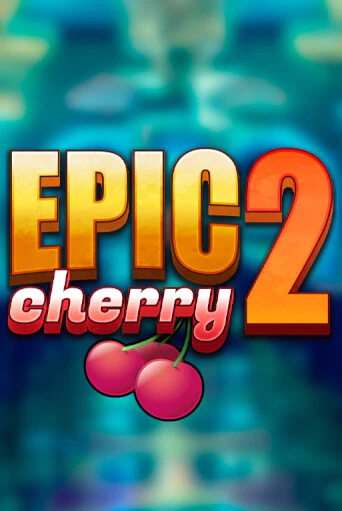 Epic Cherry 2 онлайн демо слот | ГМСлотс без регистрации