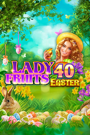 Lady Fruits 40 Easter онлайн демо слот | ГМСлотс без регистрации